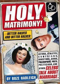 Paperback Holy Matrimony!: Better Halves and Bitter Halves: Actors, Athletes, Comedians, Directors, Divas, Philosophers, Poets, Politicians, and Book