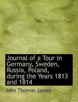 Paperback Journal of a Tour in Germany, Sweden, Russia, Poland, During the Years 1813 and 1814 [Large Print] Book