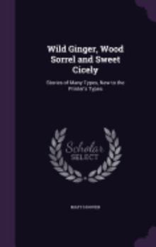 Hardcover Wild Ginger, Wood Sorrel and Sweet Cicely: Stories of Many Types, New to the Printer's Types Book