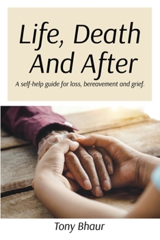 Paperback Life, Death And After: A self-help guide for loss, bereavement and grief Book