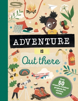 Hardcover Adventure Is Out There: Creative Activities for Outdoor Explorers Book