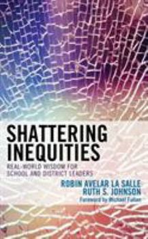 Paperback Shattering Inequities: Real-World Wisdom for School and District Leaders Book