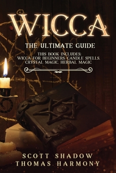Paperback Wicca: The Ultimate Guide: 4 books in 1: Wicca for Beginners, Candle Spells, Crystal Magic, Herbal Magic Book