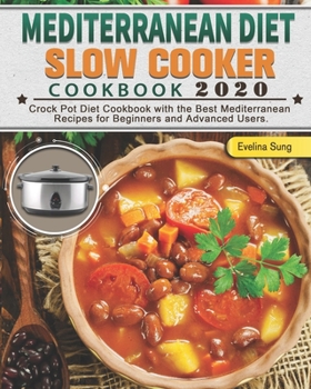 Paperback Mediterranean Diet Slow Cooker Cookbook 2020: Crock Pot Diet Cookbook with the Best Mediterranean Recipes for Beginners and Advanced Users. Book