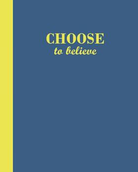 Paperback Journal: Choose to Believe (Blue and Yellow) 8x10 - LINED JOURNAL - Writing journal with blank lined pages Book