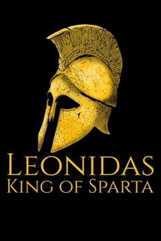Paperback Leonidas King Of Sparta: Ancient Sparta Classical Greek Military History Book