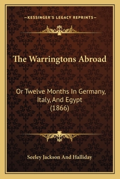 Paperback The Warringtons Abroad: Or Twelve Months in Germany, Italy, and Egypt (1866) Book