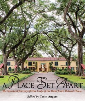 Hardcover A Place Set Apart: The Spiritual Journey of Our Lady of the Oaks Jesuit Retreat House Book