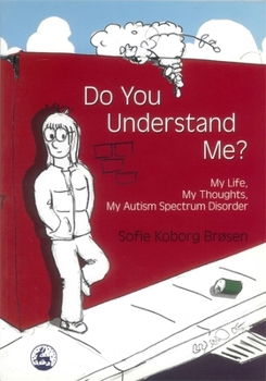 Paperback Do You Understand Me?: My Life, My Thoughts, My Autism Spectrum Disorder Book