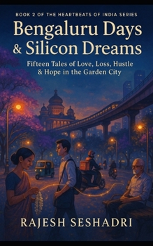 Paperback Bengaluru Days & Silicon Dreams: Fifteen Tales of Love, Loss, Hustle & Hope in the Garden City Book
