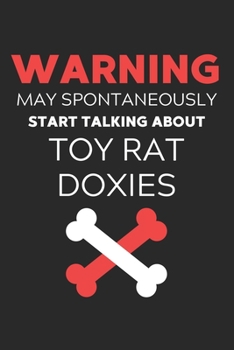 Warning May Spontaneously Start Talking About Toy Rat Doxies: Lined Journal, 120 Pages, 6 x 9, Funny Toy Rat Doxie Notebook Gift Idea, Black Matte ... Start Talking About Toy Rat Doxies Journal)