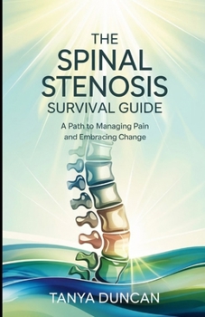 Paperback The Spinal Stenosis Survival Guide: A Path to Managing Pain and Embracing Change Book