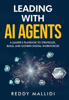 Leading With AI Agents: A Leader's Playbook to Strategize, Build, and Govern Digital Workforces