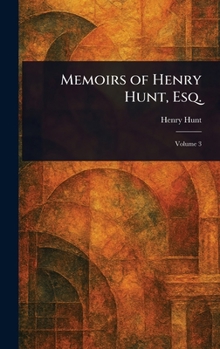 Memoirs of Henry Hunt, Esq.