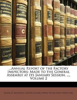 Paperback ...Annual Report of the Factory Inspectors: Made to the General Assembly at Its January Session, ..., Volume 2 Book