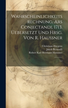 Hardcover Wahrscheinlichkeitsrechnung, Ars conjectandi, 1713. Üebersetzt und hrsg. von R. Haussner: 1-2 [German] Book