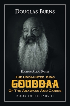 Paperback The Undaunted King Gouddaa of the Arawaks and Caribs: Book of Pillars II Book