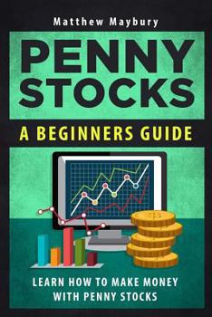 Paperback Penny Stocks: A Beginner's Guide To Penny Stocks - Learn The Basics To Building Riches Book