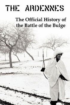 Paperback The Ardennes: The Official History of the Battle of the Bulge Book