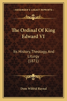 The Ordinal of King Edward VI: Its History, Theology, and Liturgy