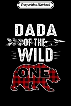 Composition Notebook: Mens Dada Of The Wild One Bear Lumberjack 1St Birthday Journal/Notebook Blank Lined Ruled 6x9 100 Pages
