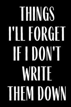 Things I'll  Forget If I Don't Write Them Down: Planner Lesson Student Study Teacher Plan book Peace Happy Productivity Stress Management Time Agenda ... Work goals List Notes Moms Personal College
