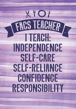 Paperback FACS Teacher: I Teach Independence, Self-Care, Self-Reliance, Confidence, Responsibility Book