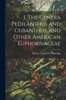 Paperback I. The Genera Pedilanthus and Cubanthus, and Other American Euphorbiaceae Book