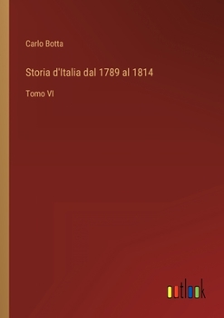 Paperback Storia d'Italia dal 1789 al 1814: Tomo VI [Italian] Book