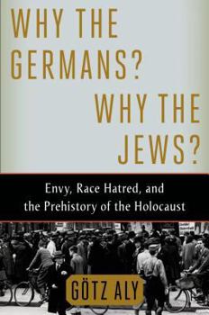 Hardcover Why the Germans? Why the Jews?: Envy, Race Hatred, and the Prehistory of the Holocaust Book