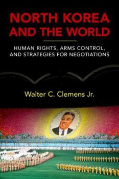 Hardcover North Korea and the World: Human Rights, Arms Control, and Strategies for Negotiation Book