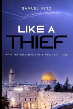 Paperback Like A Thief: What the Bible Really Says About End Times Book