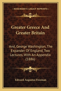 Greater Greece and Greater Britain and, George Washington, the Expander of England