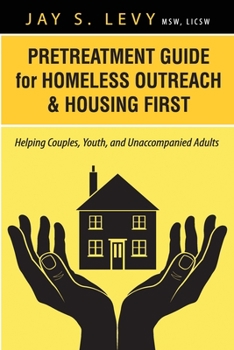 Paperback Pretreatment Guide for Homeless Outreach & Housing First: Helping Couples, Youth, and Unaccompanied Adults Book