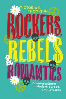 Paperback Rockers, Rebels and Romantics: Countercultures in Modern Europe, 1750-Present Book