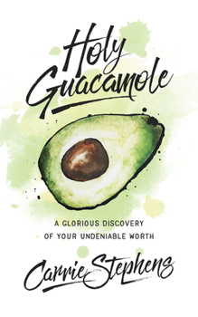 Paperback Holy Guacamole: A Glorious Discovery of Your Undeniable Worth Book