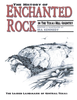 Paperback The History of Enchanted Rock: In the Texas Hill Country Book