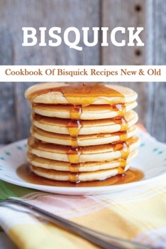 Paperback Bisquick: Cookbook Of Bisquick Recipes New & Old: Vintage Bisquick Recipes Book