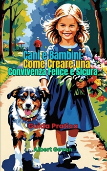 Paperback Cani e Bambini: Come Creare una Convivenza Felice e Sicura: Guida Pratica [Italian] Book