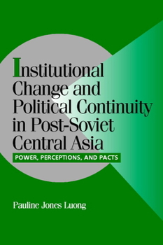 Institutional Change and Political Continuity in Post-Soviet Central Asia: Power, Perceptions, and Pacts (Cambridge Studies in Comparative Politics) - Book  of the Cambridge Studies in Comparative Politics