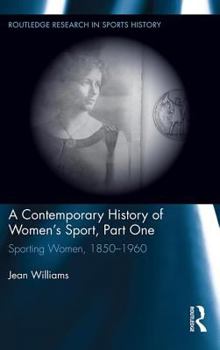 Paperback A Contemporary History of Women's Sport, Part One: Sporting Women, 1850-1960 Book