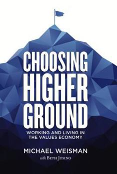 Hardcover Choosing Higher Ground: Working and Living in the Values Economy Book