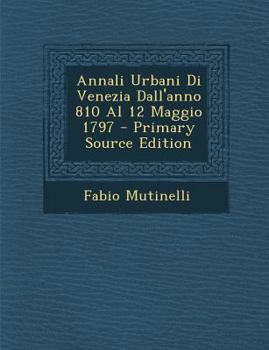 Paperback Annali Urbani Di Venezia Dall'anno 810 Al 12 Maggio 1797 - Primary Source Edition [Italian] Book