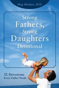 Hardcover Strong Fathers, Strong Daughters Devotional: 52 Devotions Every Father Needs Book