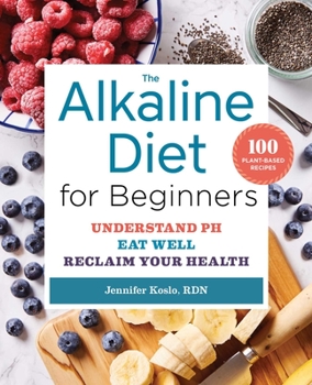Paperback The Alkaline Diet for Beginners: Understand pH, Eat Well, and Reclaim Your Health Book