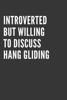Paperback Introverted But Willing To Discuss Hang Gliding Notebook: Gift For Hang Gliding Lover, Lined Journal, 120 Pages, 6 x 9, Matte Finish Book