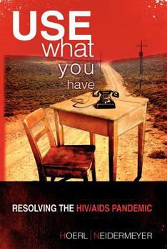 Paperback Use What You Have: Resolving the HIV/AIDS Pandemic Book