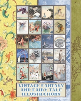 Vintage fantasy and fairy tale illustrations: Full colour whimsical vintage fauna ephemera for fairy tale and fantasy art enthusiasts,  scrapbooking ... and heroines of history (Archival art series)
