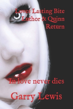 Loves Lasting Bite Luthor & Quinn Return: In love never dies (Vampire Luthor Blood, Lust, & Love)