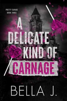 A Delicate Kind of Carnage (Pretty Savage) - Book #3 of the Pretty Savage